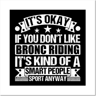 It's Okay If You Don't Like Bronc Riding It's Kind Of A Smart People Sports Anyway Bronc Riding Lover Posters and Art